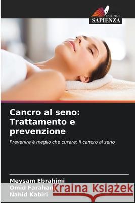 Cancro al seno: Trattamento e prevenzione Meysam Ebrahimi Omid Farahani Nahid Kabiri 9786207677795 Edizioni Sapienza