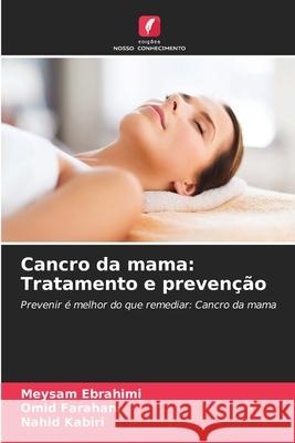 Cancro da mama: Tratamento e preven??o Meysam Ebrahimi Omid Farahani Nahid Kabiri 9786207677801 Edicoes Nosso Conhecimento