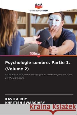 Psychologie sombre. Partie 1. (Volume 2) Kavita Roy Khritish Swargiary 9786207677825 Editions Notre Savoir