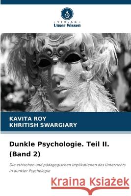 Dunkle Psychologie. Teil II. (Band 2) Kavita Roy Khritish Swargiary 9786207678044 Verlag Unser Wissen