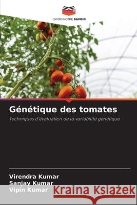 G?n?tique des tomates Virendra Kumar Sanjay Kumar Vipin Kumar 9786207678181 Editions Notre Savoir