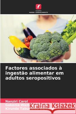 Factores associados ? ingest?o alimentar em adultos seropositivos Nanziri Carol Gakenia Wamuyu Maina Kirunda Tabusibwa Barbara 9786207679317