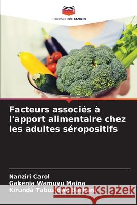 Facteurs associ?s ? l'apport alimentaire chez les adultes s?ropositifs Nanziri Carol Gakenia Wamuyu Maina Kirunda Tabusibwa Barbara 9786207679331