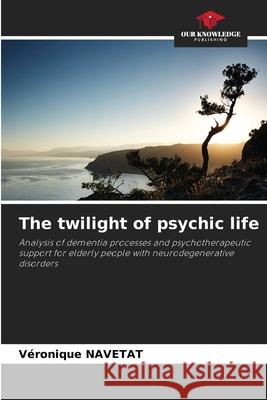 The twilight of psychic life V?ronique Navetat 9786207679546 Our Knowledge Publishing