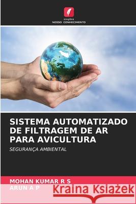 Sistema Automatizado de Filtragem de AR Para Avicultura Mohan Kumar R Arun A 9786207679812