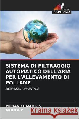 Sistema Di Filtraggio Automatico Dell'aria Per l'Allevamento Di Pollame Mohan Kumar R Arun A 9786207679836 Edizioni Sapienza