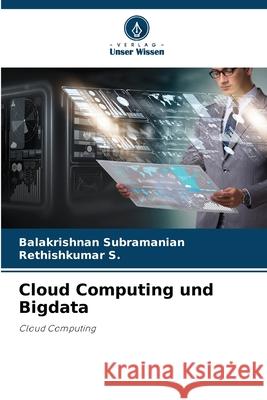 Cloud Computing und Bigdata Balakrishnan Subramanian Rethishkumar S 9786207679966