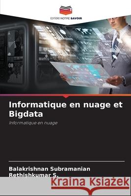 Informatique en nuage et Bigdata Balakrishnan Subramanian Rethishkumar S 9786207679980 Editions Notre Savoir