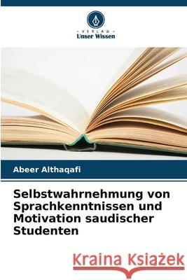 Selbstwahrnehmung von Sprachkenntnissen und Motivation saudischer Studenten Abeer Althaqafi 9786207680092