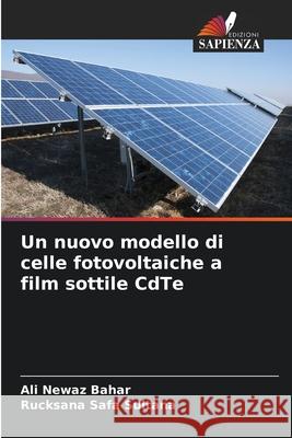 Un nuovo modello di celle fotovoltaiche a film sottile CdTe Ali Newaz Bahar Rucksana Safa Sultana 9786207680788 Edizioni Sapienza