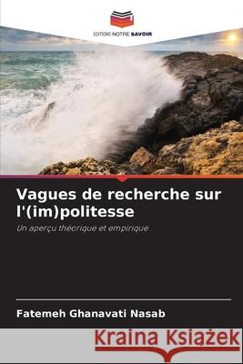 Vagues de recherche sur l'(im)politesse Fatemeh Ghanavat 9786207681112 Editions Notre Savoir