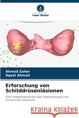 Erforschung von Schilddr?senl?sionen Ahmed Zaher Aqeel Ahmad 9786207681310