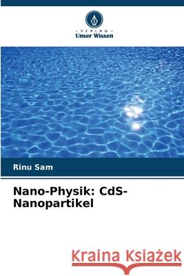 Nano-Physik: CdS-Nanopartikel Rinu Sam 9786207682256 Verlag Unser Wissen