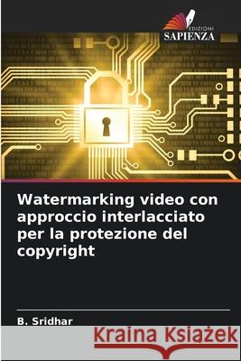 Watermarking video con approccio interlacciato per la protezione del copyright B. Sridhar 9786207682584