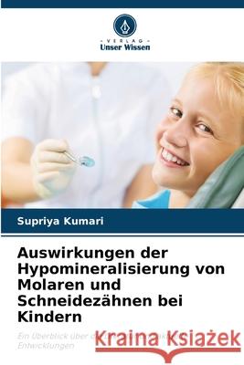 Auswirkungen der Hypomineralisierung von Molaren und Schneidez?hnen bei Kindern Supriya Kumari 9786207683260