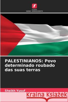 Palestinianos: Povo determinado roubado das suas terras Sheikh Yusuf 9786207683529