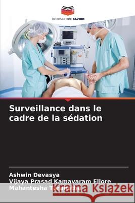 Surveillance dans le cadre de la s?dation Ashwin Devasya Vijaya Prasad Kamavara Mahantesha Taranatha 9786207683659