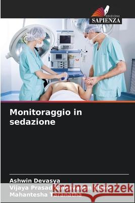 Monitoraggio in sedazione Ashwin Devasya Vijaya Prasad Kamavara Mahantesha Taranatha 9786207683666