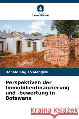 Perspektiven der Immobilienfinanzierung und -bewertung in Botswana Donald Kagiso Mengwe 9786207683826 Verlag Unser Wissen