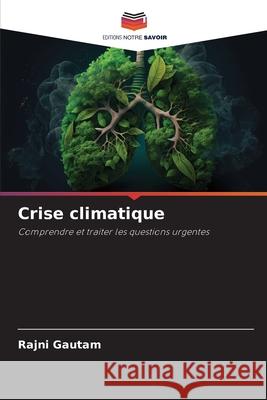 Crise climatique Rajni Gautam 9786207684038 Editions Notre Savoir