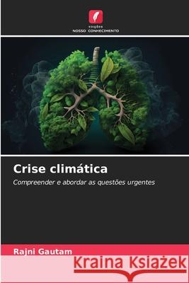 Crise clim?tica Rajni Gautam 9786207684304 Edicoes Nosso Conhecimento