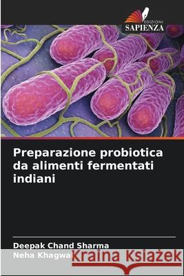 Preparazione probiotica da alimenti fermentati indiani Deepak Chand Sharma Neha Khagwal 9786207684632 Edizioni Sapienza