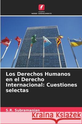 Los Derechos Humanos en el Derecho Internacional: Cuestiones selectas S. R. Subramanian 9786207685714 Edicoes Nosso Conhecimento