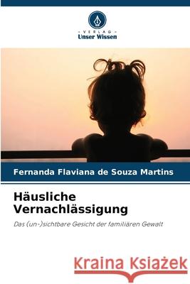 H?usliche Vernachl?ssigung Fernanda Flaviana de Souza Martins 9786207686483