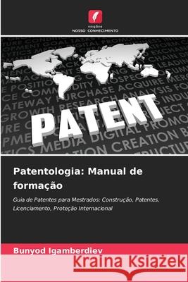 Patentologia: Manual de forma??o Bunyod Igamberdiev 9786207686704 Edicoes Nosso Conhecimento