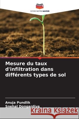 Mesure du taux d'infiltration dans diff?rents types de sol Anuja Pundlik Snehal Dongardive 9786207687046