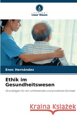 Ethik im Gesundheitswesen Enoc Hern?ndez 9786207687145