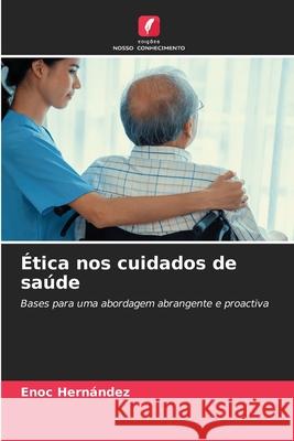 ?tica nos cuidados de sa?de Enoc Hern?ndez 9786207687169 Edicoes Nosso Conhecimento