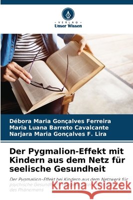 Der Pygmalion-Effekt mit Kindern aus dem Netz f?r seelische Gesundheit D?bora Maria Gon?alves Ferreira Maria Luana Barret Narjara Maria Gon?alve 9786207687206