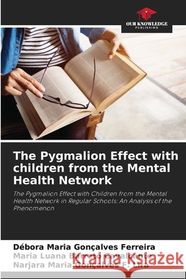 The Pygmalion Effect with children from the Mental Health Network D?bora Maria Gon?alves Ferreira Maria Luana Barret Narjara Maria Gon?alve 9786207687213