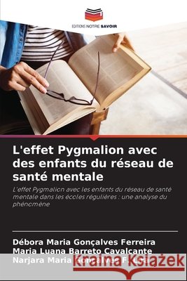 L'effet Pygmalion avec des enfants du r?seau de sant? mentale D?bora Maria Gon?alves Ferreira Maria Luana Barret Narjara Maria Gon?alve 9786207687220