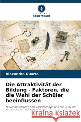 Die Attraktivit?t der Bildung - Faktoren, die die Wahl der Sch?ler beeinflussen Alexandre Duarte 9786207687800 Verlag Unser Wissen