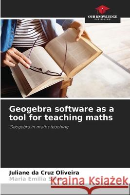 Geogebra software as a tool for teaching maths Juliane Da Cruz Oliveira Maria Emilia Silva 9786207688203