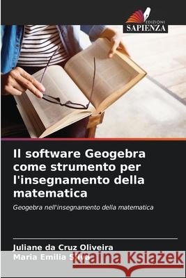 Il software Geogebra come strumento per l'insegnamento della matematica Juliane Da Cruz Oliveira Maria Emilia Silva 9786207688241