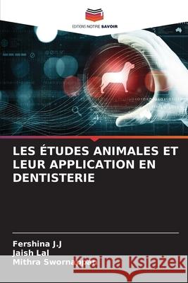 Les ?tudes Animales Et Leur Application En Dentisterie Fershina J Jaish Lal Mithra Swornappan 9786207688869