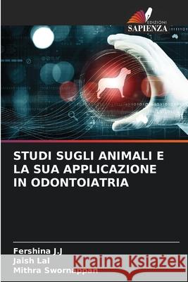 Studi Sugli Animali E La Sua Applicazione in Odontoiatria Fershina J Jaish Lal Mithra Swornappan 9786207688876