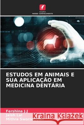 Estudos Em Animais E Sua Aplica??o Em Medicina Dent?ria Fershina J Jaish Lal Mithra Swornappan 9786207688890