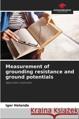 Measurement of grounding resistance and ground potentials Igor Holanda 9786207689033 Our Knowledge Publishing