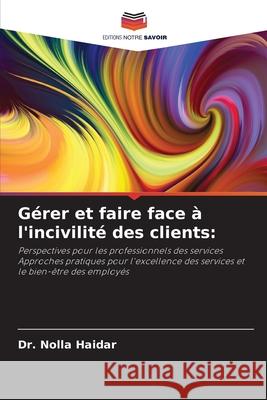 G?rer et faire face ? l'incivilit? des clients Nolla Haidar 9786207689705