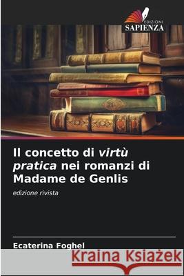 Il concetto di virt? pratica nei romanzi di Madame de Genlis Ecaterina Foghel 9786207690251