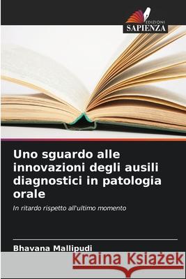 Uno sguardo alle innovazioni degli ausili diagnostici in patologia orale Bhavana Mallipudi 9786207690602 Edizioni Sapienza