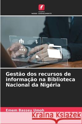 Gest?o dos recursos de informa??o na Biblioteca Nacional da Nig?ria Emem Bassey Umoh 9786207690787