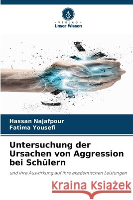 Untersuchung der Ursachen von Aggression bei Sch?lern Hassan Najafpour Fatima Yousefi 9786207691265