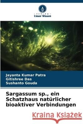 Sargassum sp., ein Schatzhaus nat?rlicher bioaktiver Verbindungen Jayanta Kumar Patra Gitishree Das Sushanto Gouda 9786207691548