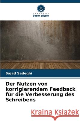 Der Nutzen von korrigierendem Feedback f?r die Verbesserung des Schreibens Sajad Sadeghi 9786207691661 Verlag Unser Wissen