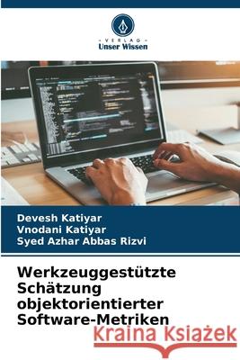 Werkzeuggest?tzte Sch?tzung objektorientierter Software-Metriken Devesh Katiyar Vnodani Katiyar Syed Azhar Abba 9786207691845